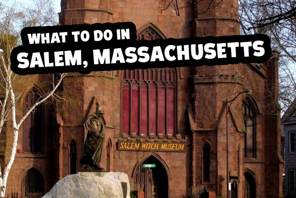 What Is There To See and Do In Salem, Massachusetts